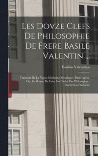 bokomslag Les dovze clefs de philosophie de frere Basile Valentin ...