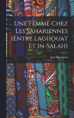 Une femme chez les Sahariennes (entre Laghouat et In-Salah) 1