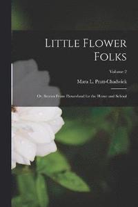 bokomslag Little Flower Folks; or, Stories From Flowerland for the Home and School; Volume 2