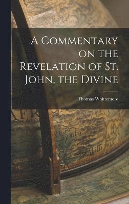 bokomslag A Commentary on the Revelation of St. John, the Divine