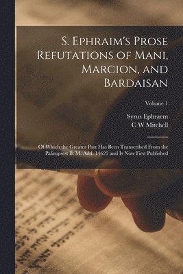 S. Ephraim's Prose Refutations of Mani, Marcion, and Bardaisan 1