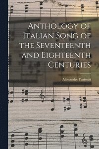 bokomslag Anthology of Italian Song of the Seventeenth and Eighteenth Centuries