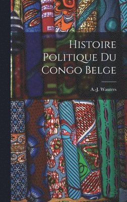 bokomslag Histoire politique du Congo Belge