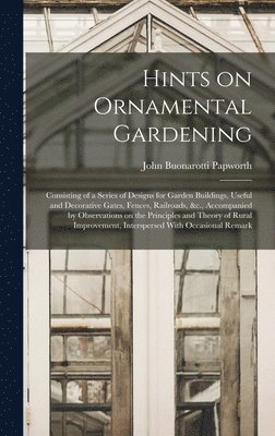 John Buonarotti Papworth - Hints on Ornamental Gardening, Inbunden
