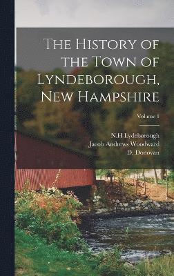 bokomslag The History of the Town of Lyndeborough, New Hampshire; Volume 1