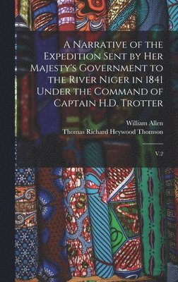William Allen, Thomas Richard Heywood Thomson - Narrative of the Expedition Sent by Her Majesty's Government to the River Niger in 1841 Under the Command of Captain H.D. Trotter, Inbunden