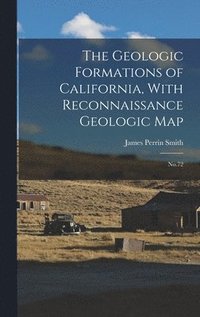 bokomslag The Geologic Formations of California, With Reconnaissance Geologic Map