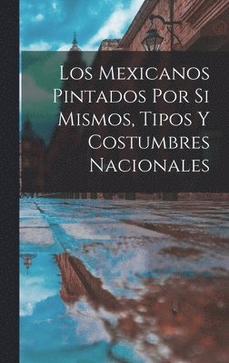 mexicanos pintados por si mismos, tipos y costumbres nacionales