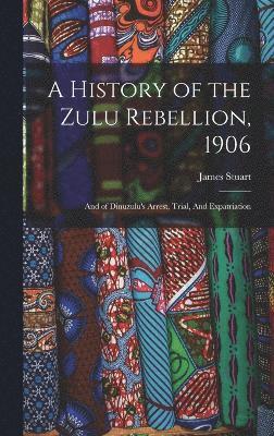 bokomslag History of the Zulu Rebellion, 1906