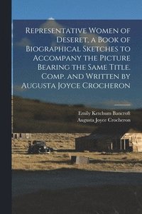 bokomslag Representative Women of Deseret, a Book of Biographical Sketches to Accompany the Picture Bearing the Same Title. Comp. and Written by Augusta Joyce Crocheron