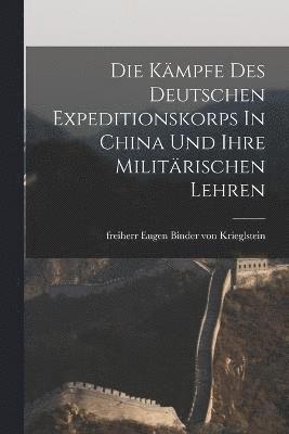 Kämpfe Des Deutschen Expeditionskorps In China Und Ihre Militärischen Lehren, Häftad