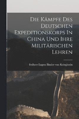 Die Kmpfe Des Deutschen Expeditionskorps In China Und Ihre Militrischen Lehren 1