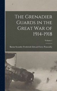 bokomslag The Grenadier Guards in the Great war of 1914-1918; Volume 1