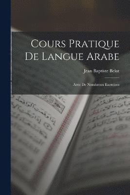 bokomslag Cours pratique de langue Arabe; avec de nombreux exercices