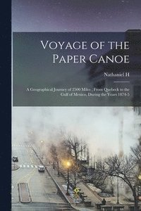 bokomslag Voyage of the Paper Canoe; a Geographical Journey of 2500 Miles, From Quebeck to the Gulf of Mexico, During the Years 1874-5