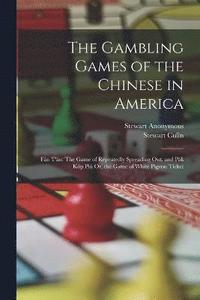 bokomslag The Gambling Games of the Chinese in America