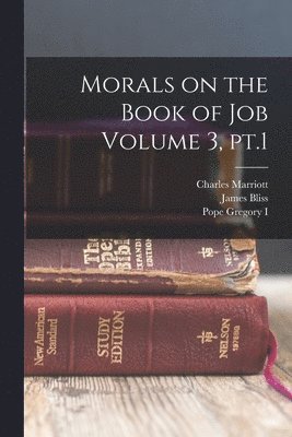 James Bliss, Charles Marriott, Pope Gregory I - Morals on the Book of Job Volume 3, pt.1, Häftad
