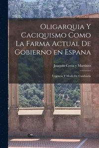 bokomslag Oligarquia y caciquismo como la farma actual de gobierno en espana