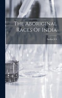 bokomslag The Aboriginal Races Of India