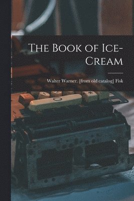 Walter Warner Fisk - Book of Ice-cream, Häftad