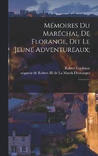 bokomslag Mémoires du maréchal de Florange, dit le Jeune Adventureaux;