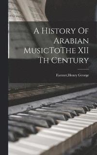 bokomslag A History Of Arabian MusicToThe XII th Century