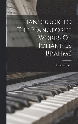 bokomslag Handbook To The Pianoforte Works Of Johannes Brahms