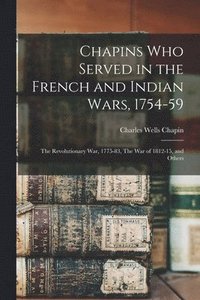 bokomslag Chapins who Served in the French and Indian Wars, 1754-59