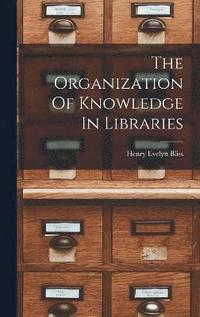 bokomslag The Organization Of Knowledge In Libraries