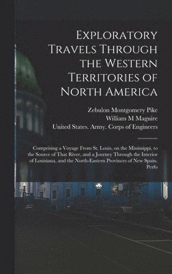 Zebulon Montgomery Pike, William M Maguire - Exploratory Travels Through the Western Territories of North America, Inbunden