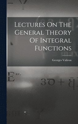 bokomslag Lectures On The General Theory Of Integral Functions