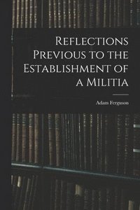 bokomslag Reflections Previous to the Establishment of a Militia