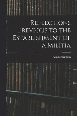 Reflections Previous to the Establishment of a Militia 1