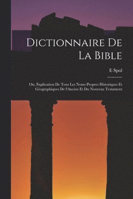 bokomslag Dictionnaire de la Bible; ou, Explication de tous les noms propres historiques et géographiques de l'Ancien et du Nouveau Testament
