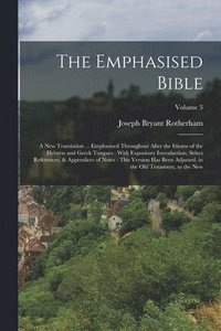 bokomslag The Emphasised Bible: A New Translation ... Emphasised Throughout After the Idioms of the Hebrew and Greek Tongues: With Expository Introduc