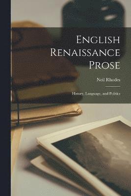Neil Rhodes - English Renaissance Prose, Häftad