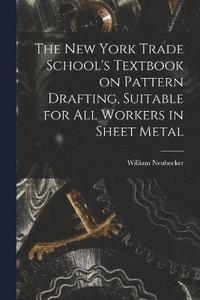bokomslag New York Trade School's Textbook on Pattern Drafting, Suitable for all Workers in Sheet Metal