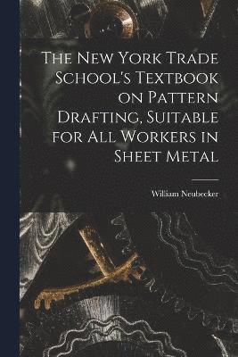 bokomslag New York Trade School's Textbook on Pattern Drafting, Suitable for all Workers in Sheet Metal
