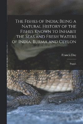 bokomslag The Fishes of India; Being a Natural History of the Fishes Known to Inhabit the Seas and Fresh Waters of India, Burma and Ceylon