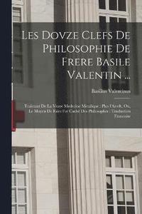 bokomslag Les dovze clefs de philosophie de frere Basile Valentin ...