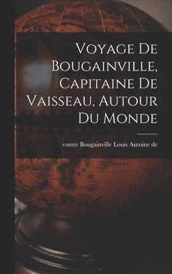 Louis Antoine De Comte Bougainville - Voyage de Bougainville, capitaine de vaisseau, autour du monde, Inbunden