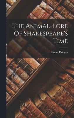 Emma Phipson - Animal-lore Of Shakespeare's Time, Inbunden