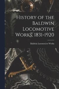 bokomslag History of the Baldwin Locomotive Works, 1831-1920