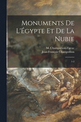 Jean-François Champollion, M 1778-1867 Champollion-Figeac - Monuments de l'Égypte et de la Nubie, Häftad