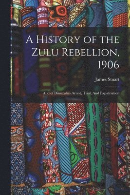 James Stuart - History of the Zulu Rebellion, 1906, Häftad