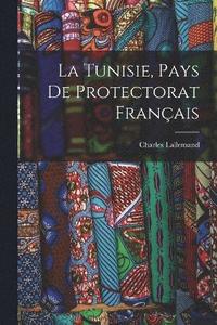 bokomslag La Tunisie, pays de protectorat franais