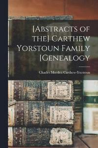 bokomslag [Abstracts of the] Carthew Yorstoun Family [genealogy