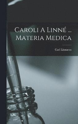 Caroli A Linn ... Materia Medica 1