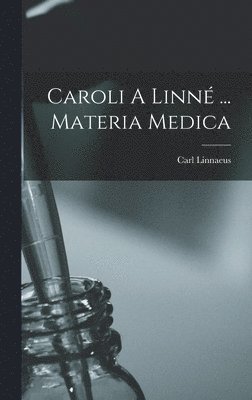 Carl Linnaeus - Caroli A Linné ... Materia Medica, Inbunden