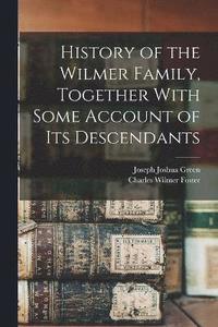bokomslag History of the Wilmer Family, Together With Some Account of its Descendants